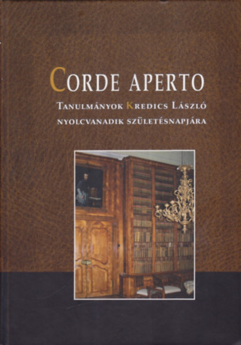 Hermann Istvn ; Varga Tibor Lszl (szerk.); Karlinszky Balzs (szerk) - Corde Aperto - Tanulmnyok Kredics Lszl nyolcvanadik szletsnapjra