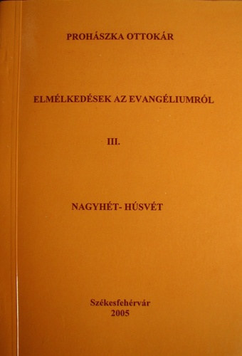 Prohszka Ottokr - Elmlkedsek az evangliumrl III. - Nagyht - Hsvt