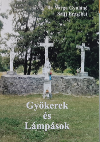 dr. Varga Gyul�n� Szijj Erzs�bet - Gy�kerek �s L�mp�sok