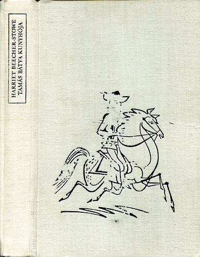 Harriet Beecher-Stowe - Tam�s b�tya kunyh�ja