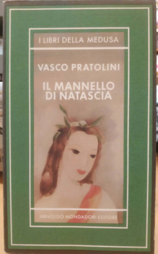 Vasco Pratolini - Il Mannello di Natascia (I Libri della Medusa)(Natasha Mannelloja (Med�za-k�nyvek))(Medusa serie '80)
