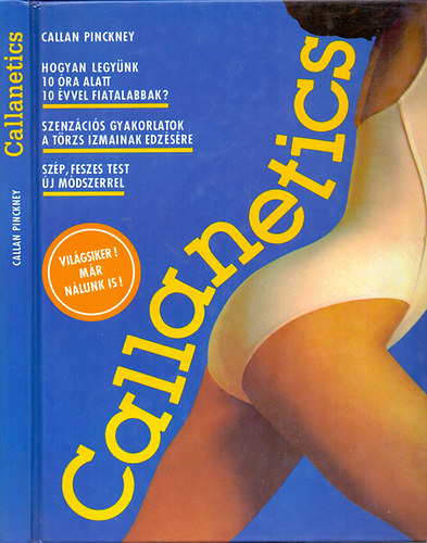 Callan Pinckney - Callanetics HOGYAN LEGY�NK 10 �RA ALATT 10 �VVEL FIATALABBAK? SZENZ�CI�S GYAKORLATOK A T�RZS IZMAINAK EDZ�S�RE. SZ�P, FESZES TEST �J M�DSZERREL