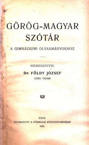 Dr. F�ldy J�zsef - G�r�g-magyar sz�t�r a gimn�ziumi olvasm�nyokhoz