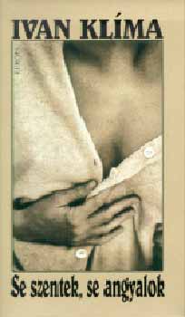 Ivan Kl�ma - Se szentek, se angyalok
