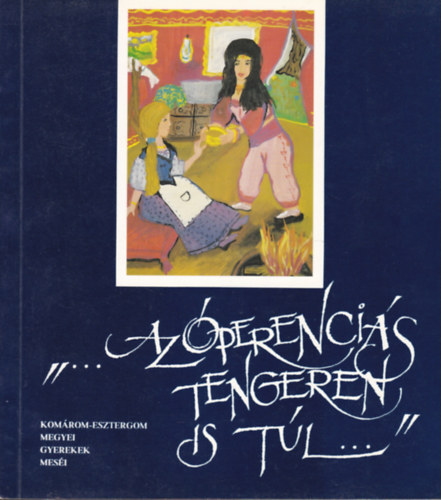 "...Az Óperenciás tengeren is túl..." A tatabányai múzeum által meghírdetett meseíró pályázat díjnyertes alkotásai