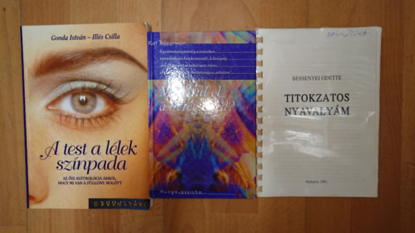 Bessenyei Odette, Kurt Tepperwein, Gonda Istv�n-Ill�s Csilla - 3 k�nyv betegs�gr�l, gy�gyul�sr�l: A test a l�lek sz�npada, Mit �rul el a betegs�g�nk?, Titokzatos nyavaly�m