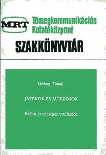 Liszkay Tams - Jtkok s jtkosok Rdis s televzis vetlkedk(MRT Tmegkomm.)