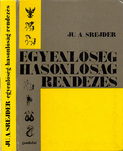 Ju. A. Srejder - Egyenl�s�g, hasonl�s�g, rendez�s (Bevezet�s a modern matematika alkalmaz�s�ba)