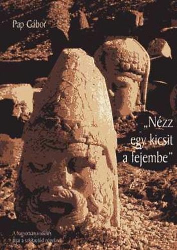 Pap G�bor - "N�zz egy kicsit a fejembe" A hagyom�ny�r�k�t�s �tjai a szk�taut�d n�pekn�l"