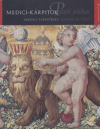 Medici-krpitok: Puttk jtkai - Medici Tapestries: Giuochi di Putti