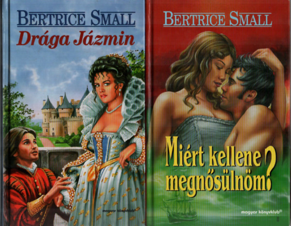 Bertrice Small - 2 db Bertrice Small egy�tt: Mi�rt kellene megn�s�ln�m, Dr�ga J�zmin.
