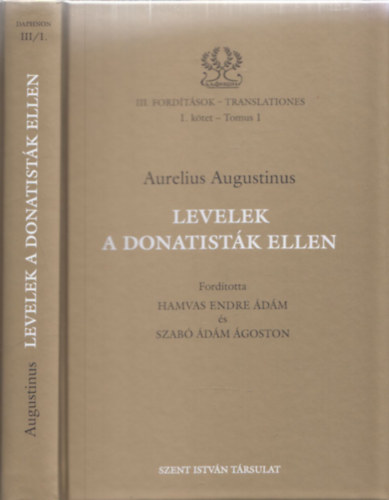 Hamvas Endre dm  Aurelius Augustinus (ford), Szab dm goston (ford.) - Levelek a Donatistk ellen - III.fordtsok: I.ktet
