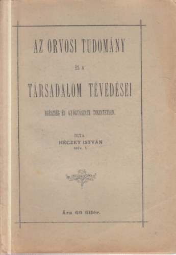 H�czey Istv�n - Az orvosi tudom�ny �s a t�rsadalom t�ved�sei eg�szs�g �s gy�gy�szati tekintetben