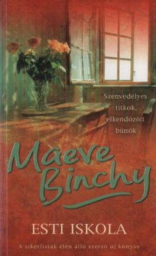 Szerz Maeve Binchy Szerkeszt Keresztesi Jzsef Fordt Lakatos Anna - Esti iskola (Evening Class) - Szenvedlyes titkok, elkendztt bnk
