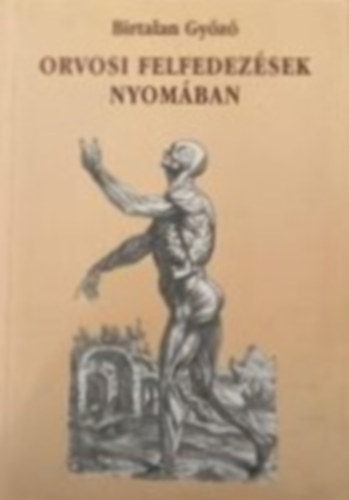 Birtalan Gy�z� - Orvosi felfedez�sek nyom�ban