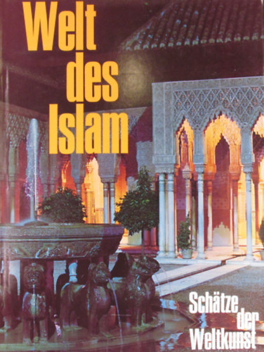 Ernst Grube - Welt des Islam. Architektur, Keramik, Malerei, Teppiche, Metallarbeiten, Schnitzkunst - Schätze der Weltkunst Band 7