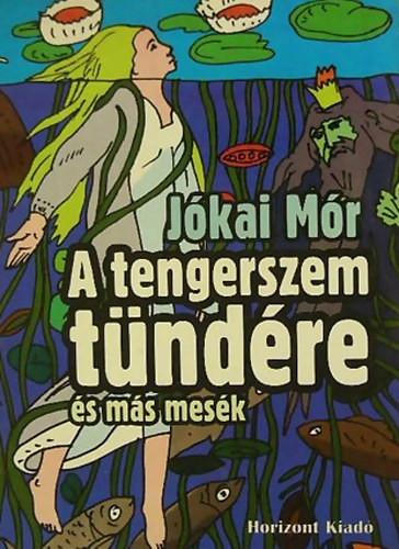 Jkai Mr - A tengerszem tndre s ms mesk