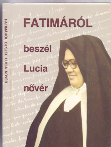 Fordtotta s szerkesztette: P. Kondor Lajos SVD. - Fatimrl beszl Lucia nvr - Lucia nvr emlkezsei