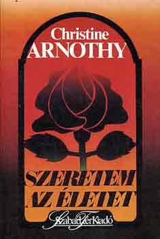 Christine Arnothy - Szeretem az �letet