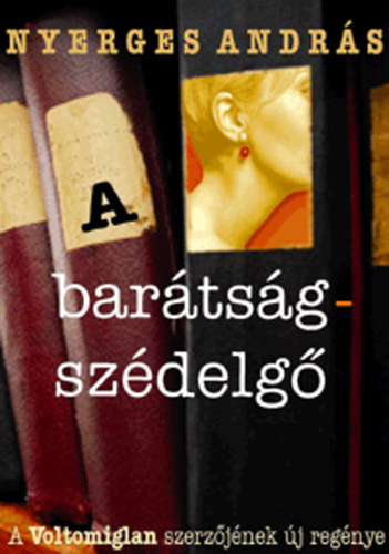 Nyerges András - A barátságszédelgő