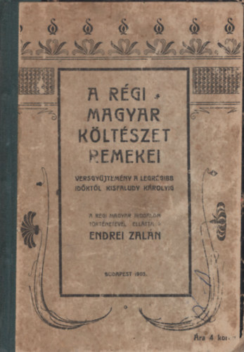 Endrei Zalán (szerk.) - A régi magyar költészet remekei a legrégibb időktől Kisfaludy Károlyig