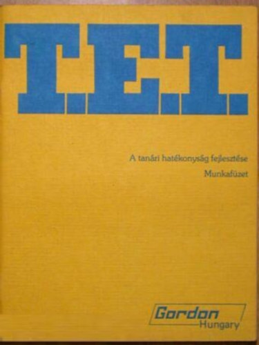 Anthony E. Zener, Ph.D. Kenn Miller - T.E.T. - A tanri hatkonysg fejlesztse - Munkafzet (Gordon Hungary)