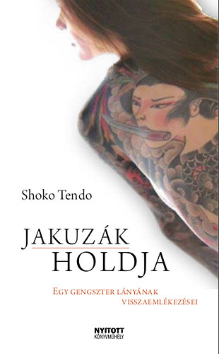 Shoko Tendo - Jakuz�k holdja - Egy gengszter l�ny�nak visszaeml�kez�sei