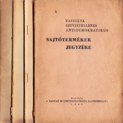 Magyar Miniszterelnökség Sajtó - A fasiszta, szovjetellenes, ... sajtótermékek jegyzéke (I-IV. egyben)