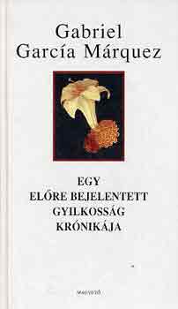 Gabriel Garc�a M�rquez - Egy el�re bejelentett gyilkoss�g kr�nik�ja