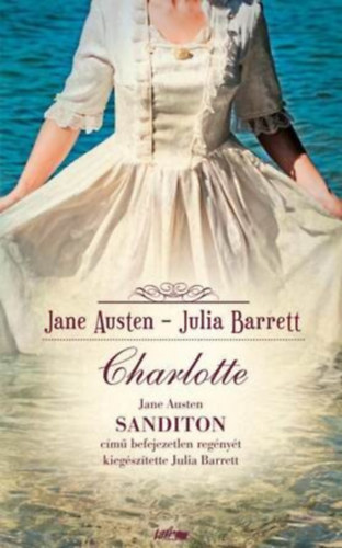 Julia Barrett Szerző Jane Austen - Charlotte - (Jane Austen Sanditon című befejezetlen regényét kiegészítette Julia Barrett)