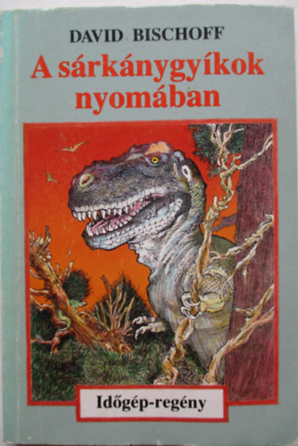 David Bischoff - A sárkánygyíkok nyomában (időgép-regény)