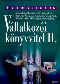 Dr. Romsics Anikó, Dr. Simon Szilvia, Madarasinészirmai Andrea, Reizingernéducsai Anita, Siklósi Ágnes, Miklósyné Ács Klára Korom Erik - Vállalkozói könyvvitel II.