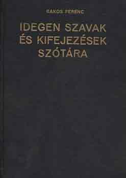 Bakos Ferenc - Idegen szavak s kifejezsek kzisztra