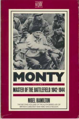 Nigel Hamilton - Monty Master of the battlefield 1942-1944
