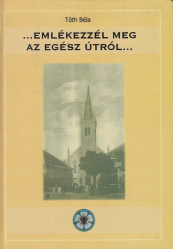 T�th B�la - ...Eml�kezz�l meg az eg�sz �tr�l...