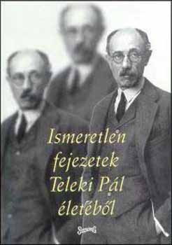 Vigh Kroly  (szerk.) - Ismeretlen fejezetek Teleki Pl letbl