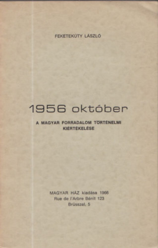 Feketekty Lszl - 1956 oktber - A magyar forradalom trtnelmi kirtkelse