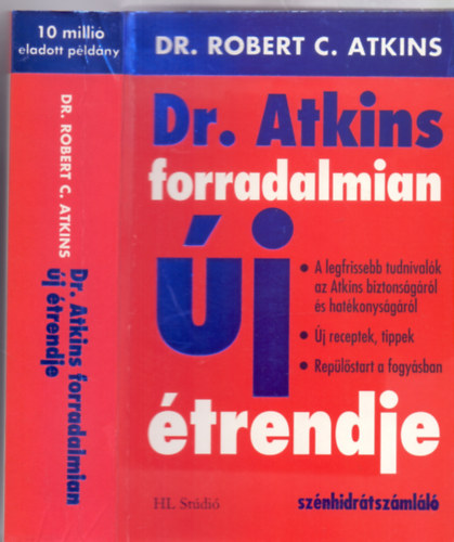 Dr. Robert C. Atkins - Dr. Atkins forradalmian j trendje A LEGFRISSEBB TUDNIVALK AZ ATKINS BIZTONSGRL S HATKONYSGRL/J RECEPTEK, TIPPEK/REPLSTART A FOGYSBAN/SZNHIDRTSZMLL