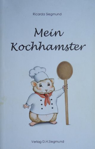 Ricarda Siegmund - Mein Kochhamster (Verlag D. H. Siegmund)