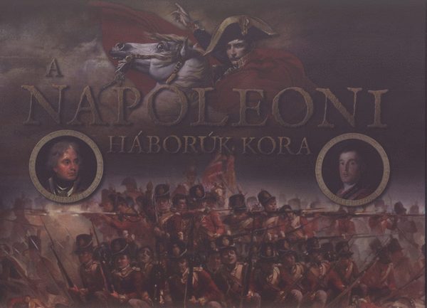 Richard Holmes - A Napóleoni háborúk kora