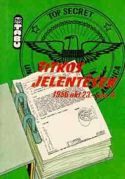 Koncz István (szerk.) - Titkos jelentések 1956 okt. 23 - nov. 4.
