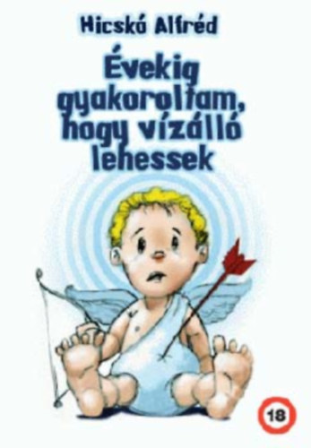 Hicskó Alfréd - Évekig gyakoroltam, hogy vízálló lehessek