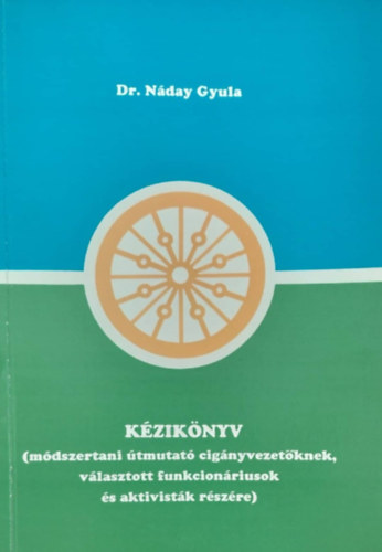 Dr. Náday Gyula - Kézikönyv (Módszertani útmutató cigányvezetőknek, választott funkcionáriusok és aktivisták részére)
