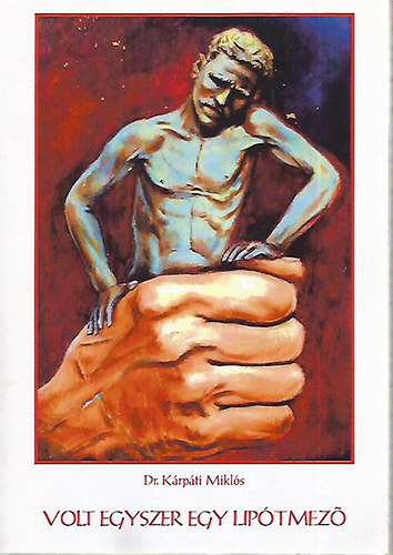 Dr. K�rp�ti Mikl�s - Volt egyszer egy Lip�tmez�