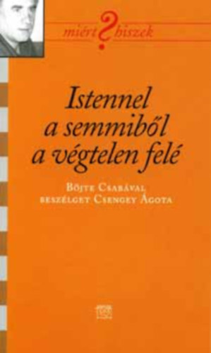 Szerz Csengei gota Rla szl Bjte Csaba - Istennel a semmibl a vgtelen fel - (Mirt hiszek?) - Bjte Csabval beszlget Csengey gota