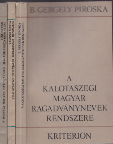 Vmszer Mrta, V Istvn B. Gergely Piroska - A kalotaszegi magyar ragadvnynevek rendszere + A kalotaszegi nyelvjrs igeragozsi rendszere + A bnsgi magyar nyelvjrsok magnhangz rendszere