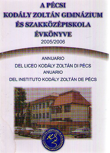A pécsi Kodály Zoltán Gimnázium és Szakközépiskola évkönyve 2005/2006
