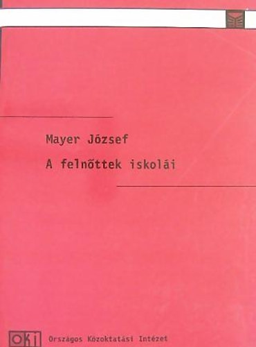 Mayer Jzsef - A felnttek iskoli - Az iskolarendszer felnttoktats helyzete a kerettantervek bevezetst kveten