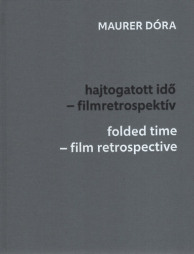 Maurer D�ra - hajtogatott id� - filmretrospekt�v / folded time - film retrospective