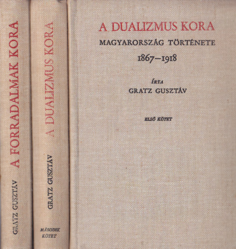 Gratz Guszt�v - Magyarorsz�g T�rt�nete I-III. (A Dualizmus Kora I-II. 1867-1918 - A Forradalmak kora 1918-1920) Reprint kiad�s.